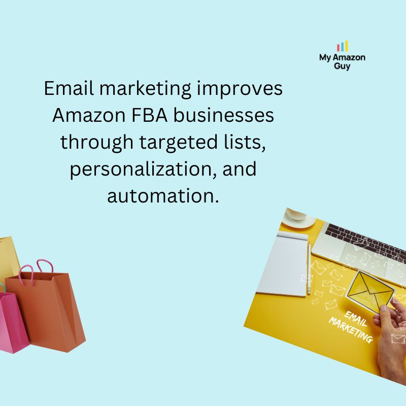 Email marketing improves Amazon FBA businesses through targeted lists and automation, enhancing seller central management.