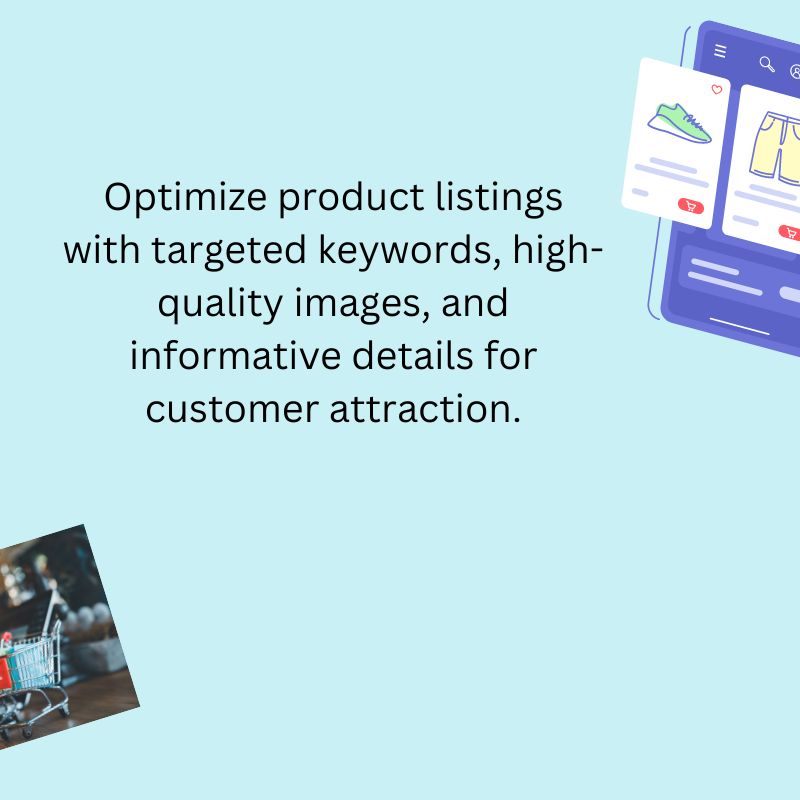Optimize product listings with targeted keywords and high quality images for customer attraction.