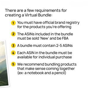 To create a virtual bundle, you must fulfill the requirements of account management and seller central management. My Amazon Guy can assist you with these tasks.