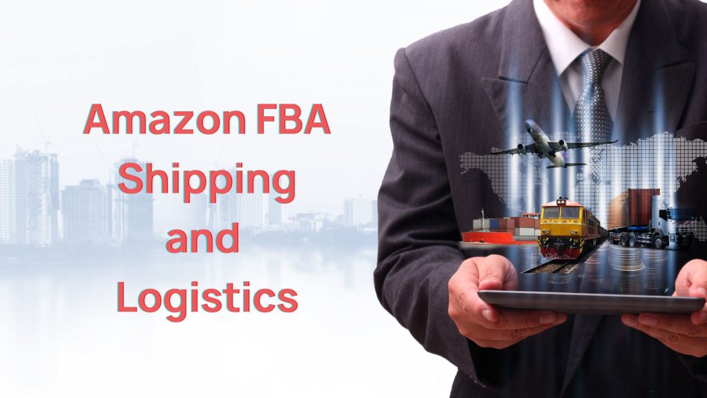 Amazon FBA Shipping and Logistics
