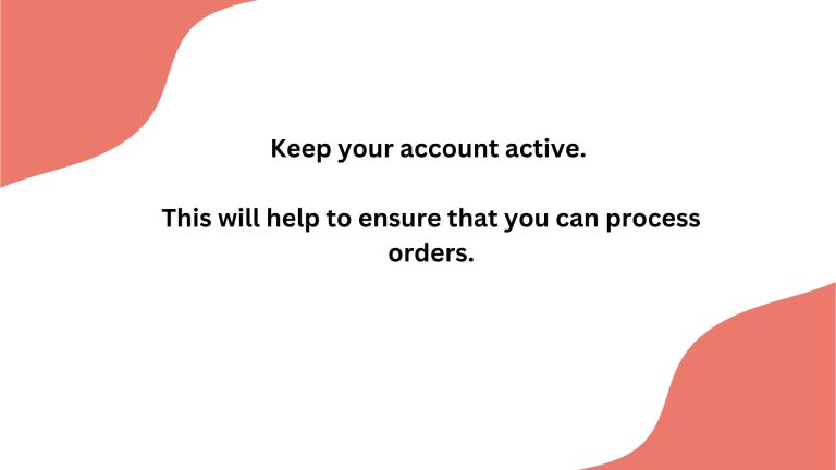 Keep your Amazon account active to ensure smooth order processing in the marketplace.