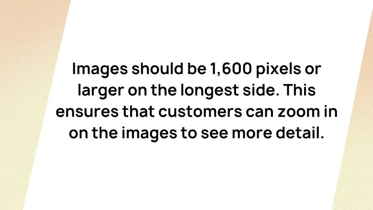 Customers can zoom in on detail when images are 1200 pixels or larger on the longest side, ensuring a seamless shopping experience on Amazon.