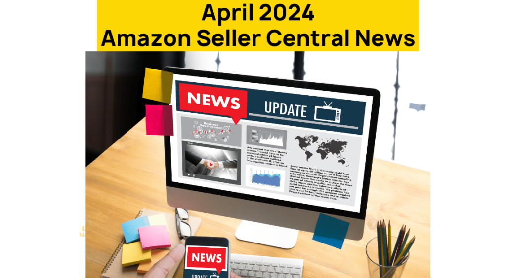 Amazon Seller Central News for April 2024