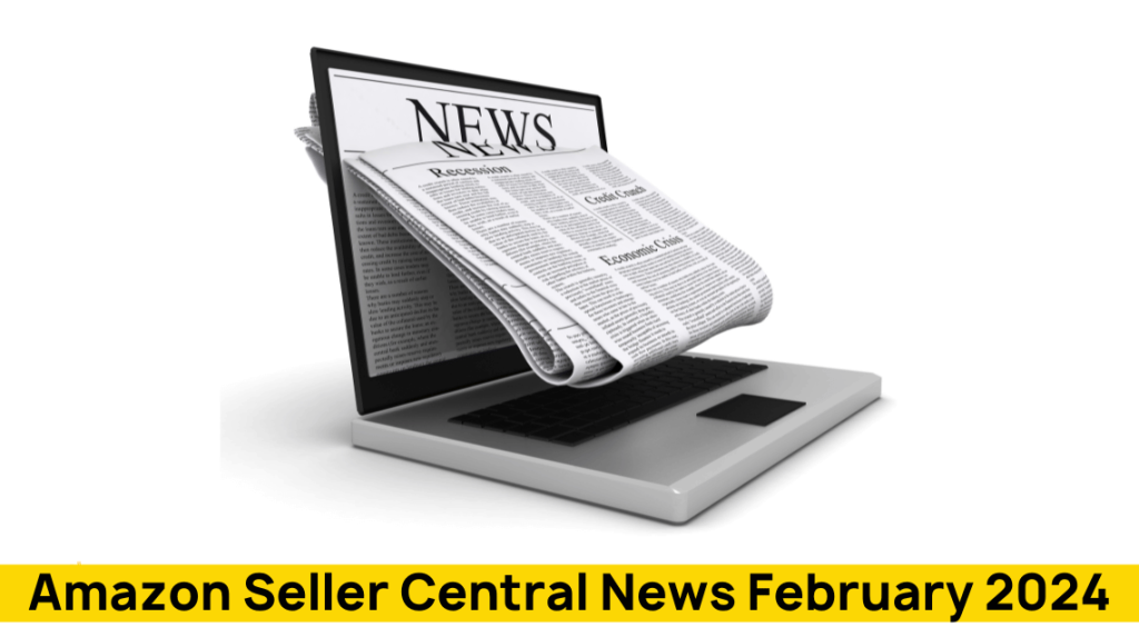 Amazon Seller Central News for February 2024