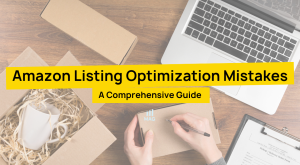 Amazon Listing Optimization Mistakes A Comprehensive Guide