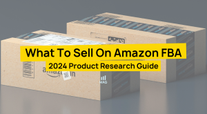 What to Sell on Amazon FBA 2024 Guide