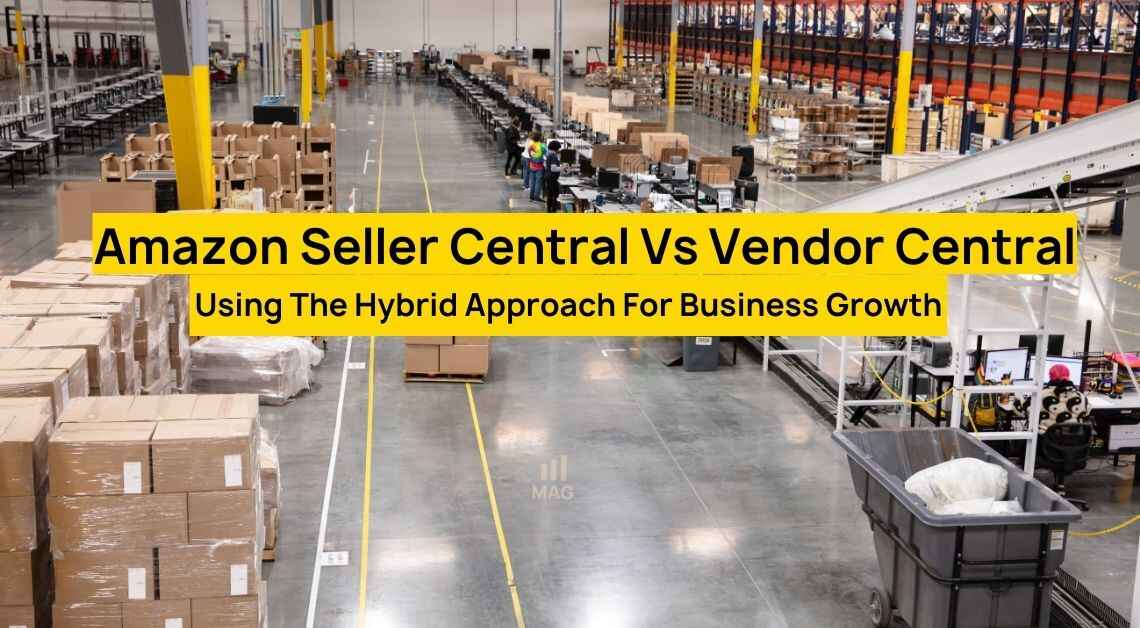 Amazon Seller Central, Vendor Central & Hybrid Model Explained