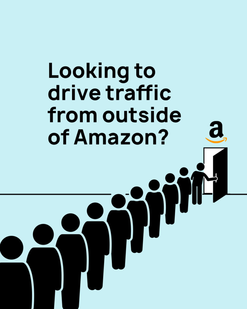 Drive External Traffic to Amazon Listing Looking to Drive Traffic from Outside of Amazon 1
