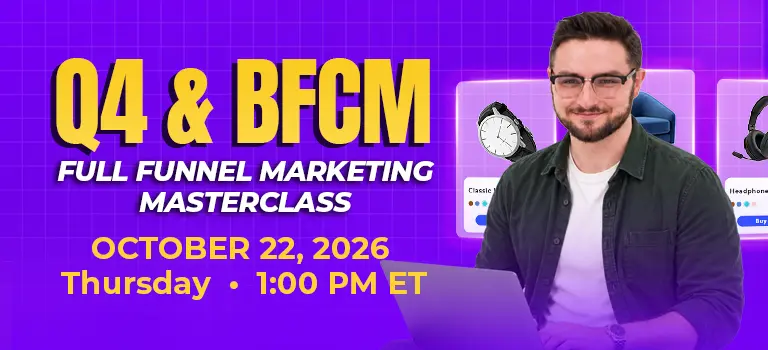 Q4 and BFCM Full Funnel Marketing Masterclass