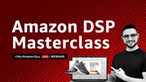Amazon DSP Masterclass -My Amazon Guy Webinar