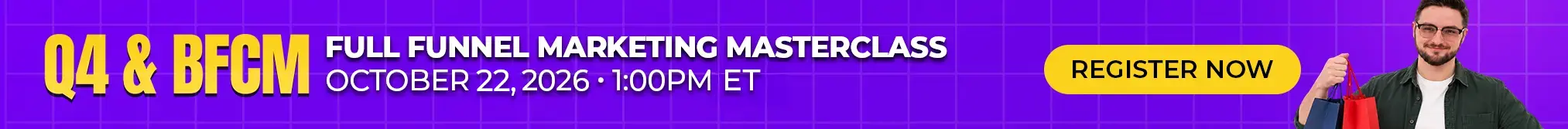 Q4 and BFCM Full Funnel Marketing Masterclass